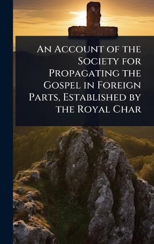 An Account of the Society for Propagating the Gospel in Foreign Parts, Established by the Royal Char  at Abbey's Bookshop, 