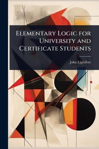 Elementary Logic for University and Certificate Students  by John Lightfoot at Abbey's Bookshop, 