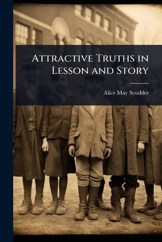 Attractive Truths in Lesson and Story  by Alice May Scudder at Abbey's Bookshop, 