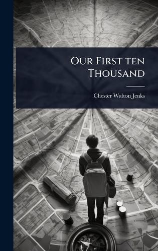 Our First ten Thousand  by Chester Walton Jenks at Abbey's Bookshop, 