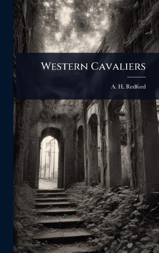Western Cavaliers  by Albert Henry Redford at Abbey's Bookshop, 