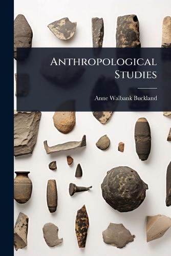 Anthropological Studies  by Anne Walbank Buckland at Abbey's Bookshop, 