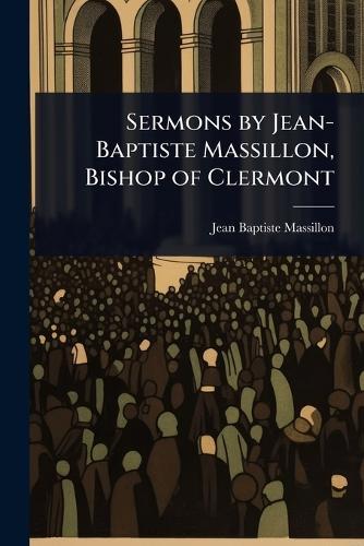 Sermons by Jean-Baptiste Massillon, Bishop of Clermont  by Jean Baptiste Massillon at Abbey's Bookshop, 