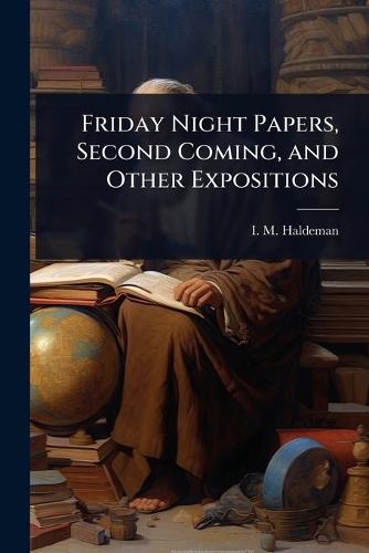 Friday Night Papers, Second Coming, and Other Expositions  by I M Haldeman at Abbey's Bookshop, 
