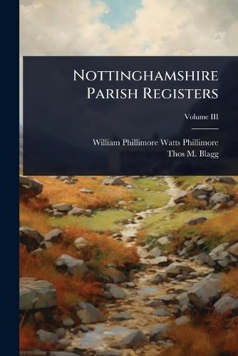 Nottinghamshire Parish Registers  by William Phillimore Watts Phillimore at Abbey's Bookshop, 