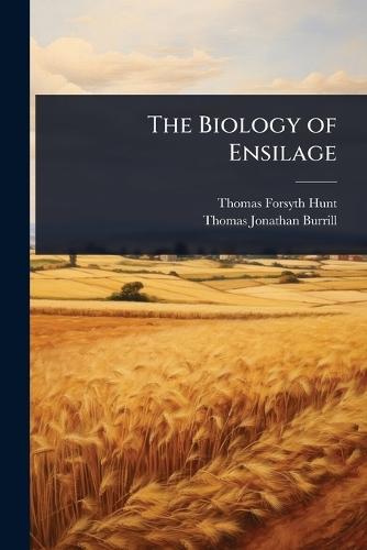 The Biology of Ensilage  by Thomas Forsyth Hunt at Abbey's Bookshop, 