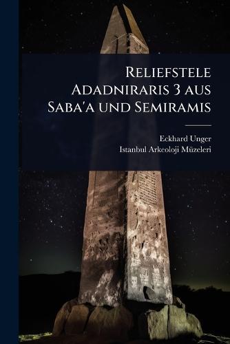 Reliefstele Adadniraris 3 aus Saba'a und Semiramis  by Eckhard Unger at Abbey's Bookshop, 