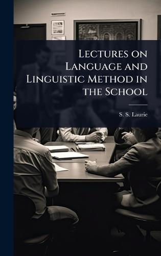 Lectures on Language and Linguistic Method in the School  by S S Laurie at Abbey's Bookshop, 