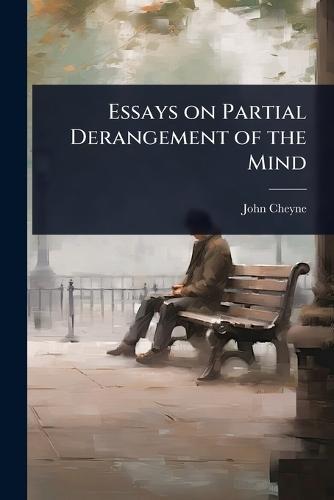 Essays on Partial Derangement of the Mind  by John Cheyne at Abbey's Bookshop, 