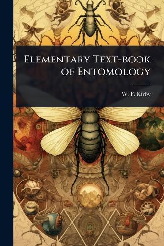 Elementary Text-book of Entomology  by W F Kirby at Abbey's Bookshop, 