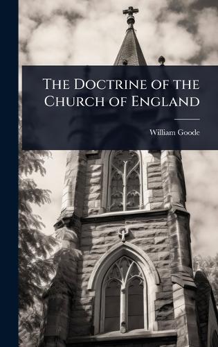The Doctrine of the Church of England  by William Goode at Abbey's Bookshop, 