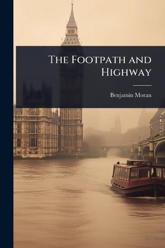 The Footpath and Highway  by Benjamin Moran at Abbey's Bookshop, 