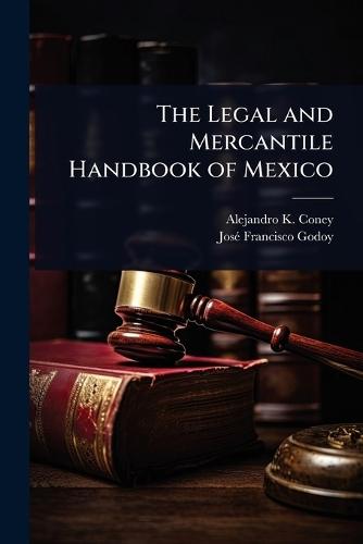 The Legal and Mercantile Handbook of Mexico  by Alejandro K Coney at Abbey's Bookshop, 