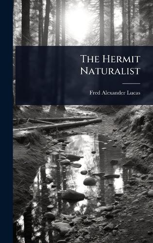 The Hermit Naturalist  by Fred Alexander Lucas at Abbey's Bookshop, 