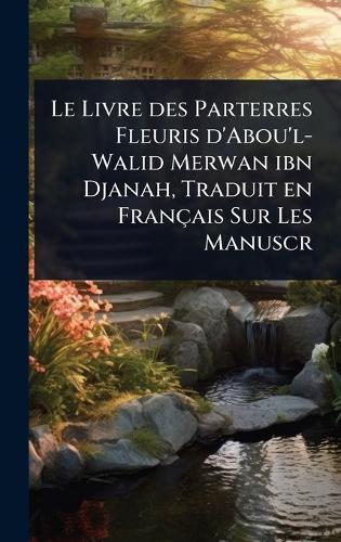 Le Livre des Parterres Fleuris d'Abou'l-Walid Merwan ibn Djanah, Traduit en Français Sur Les Manuscr  at Abbey's Bookshop, 