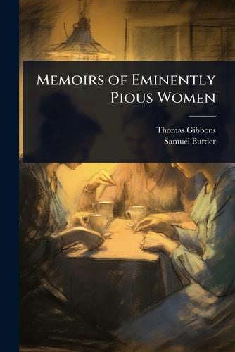 Memoirs of Eminently Pious Women  by Thomas Gibbons at Abbey's Bookshop, 