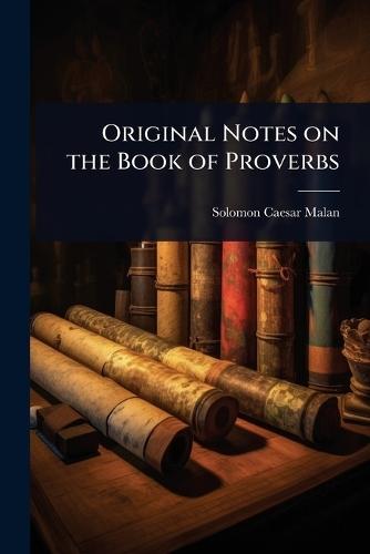 Original Notes on the Book of Proverbs  by Solomon Caesar Malan at Abbey's Bookshop, 