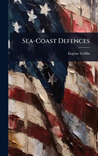 Sea-Coast Defences  by Eugene Griffin at Abbey's Bookshop, 