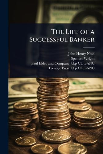 The Life of a Successful Banker  by John Henry Nash at Abbey's Bookshop, 
