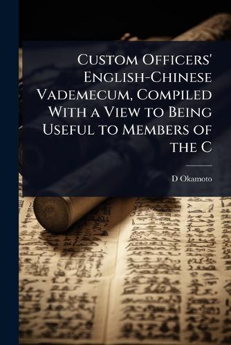 Custom Officers' English-Chinese Vademecum, Compiled With a View to Being Useful to Members of the C  by D Okamoto at Abbey's Bookshop, 