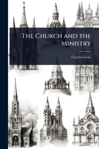 The Church and the Ministry  by Charles Gore at Abbey's Bookshop, 