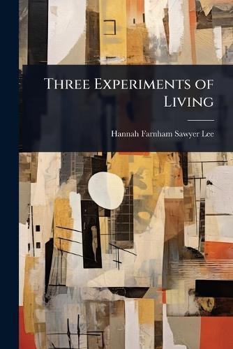 Three Experiments of Living  by Hannah Farnham Sawyer Lee at Abbey's Bookshop, 
