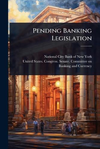 Pending Banking Legislation  by National City Bank of New York at Abbey's Bookshop, 