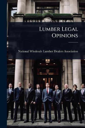 Lumber Legal Opinions  by National Wholesale Lumber Dealers Ass at Abbey's Bookshop, 