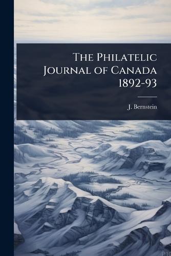 The Philatelic Journal of Canada 1892-93  by J Bernstein at Abbey's Bookshop, 