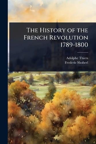 The History of the French Revolution 1789-1800  by Adolphe Thiers at Abbey's Bookshop, 