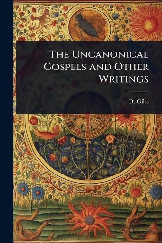 The Uncanonical Gospels and Other Writings  by Dr Giles at Abbey's Bookshop, 