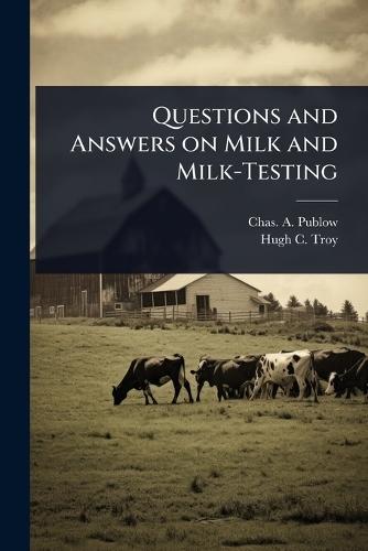 Questions and Answers on Milk and Milk-Testing  by Chas A Publow at Abbey's Bookshop, 