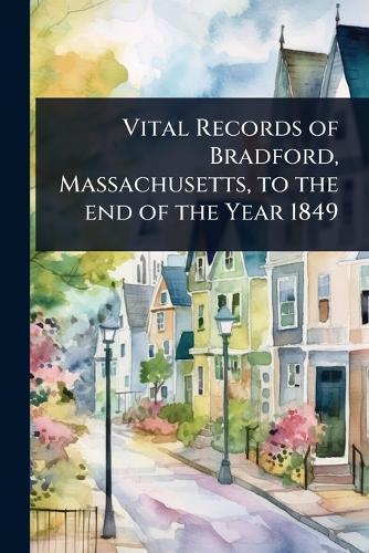 Vital Records of Bradford, Massachusetts, to the end of the Year 1849  at Abbey's Bookshop, 