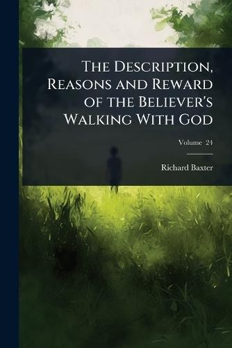 The Description, Reasons and Reward of the Believer's Walking With God  by Richard Baxter at Abbey's Bookshop, 