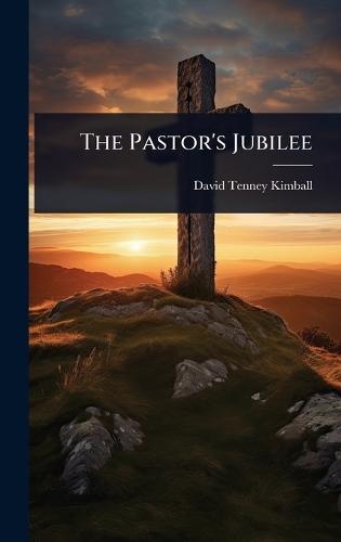 The Pastor's Jubilee  by David Tenney Kimball at Abbey's Bookshop, 