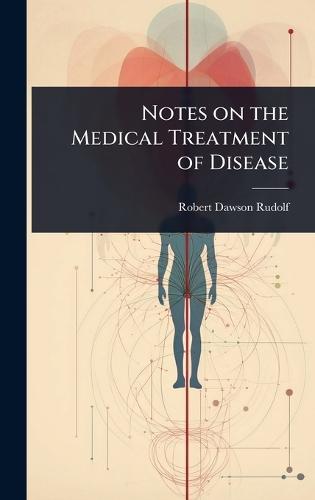Notes on the Medical Treatment of Disease  by Robert Dawson Rudolf at Abbey's Bookshop, 