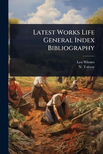 Latest Works Life General Index Bibliography  by Leo Wiener at Abbey's Bookshop, 