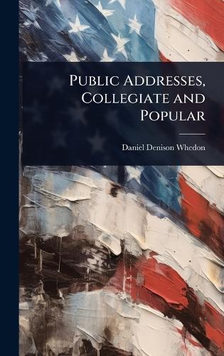 Public Addresses, Collegiate and Popular  by Daniel Denison Whedon at Abbey's Bookshop, 