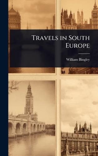 Travels in South Europe  by William Bingley at Abbey's Bookshop, 