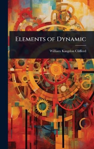 Elements of Dynamic  by William Kingdon Clifford at Abbey's Bookshop, 