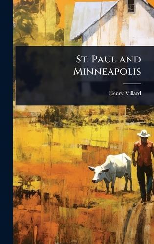 St. Paul and Minneapolis  by Henry Villard at Abbey's Bookshop, 