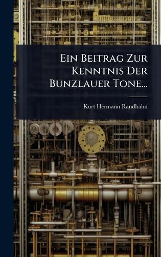 Ein Beitrag Zur Kenntnis Der Bunzlauer Tone...  by Kurt Hermann Randhahn at Abbey's Bookshop, 
