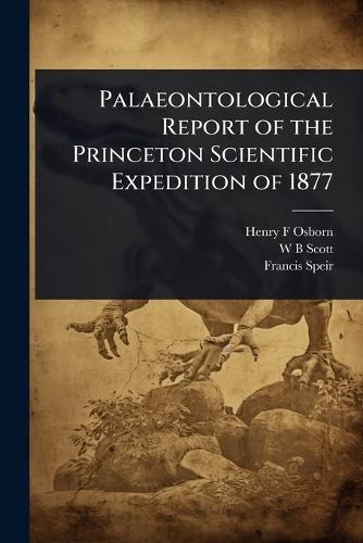 Palaeontological Report of the Princeton Scientific Expedition of 1877  by Henry F Osborn at Abbey's Bookshop, 