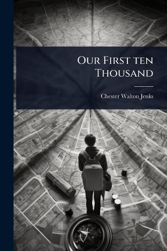 Our First ten Thousand  by Chester Walton Jenks at Abbey's Bookshop, 