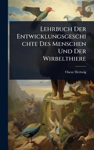 Lehrbuch Der Entwicklungsgeschichte Des Menschen Und Der Wirbelthiere  by Oscar Hertwig at Abbey's Bookshop, 