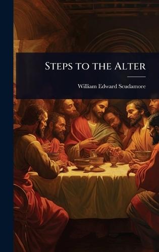 Steps to the Alter  by William Edward Scudamore at Abbey's Bookshop, 