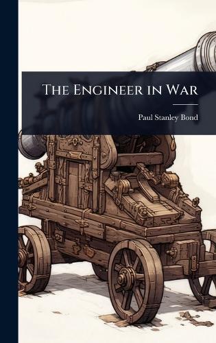 The Engineer in War  by Paul Stanley Bond at Abbey's Bookshop, 