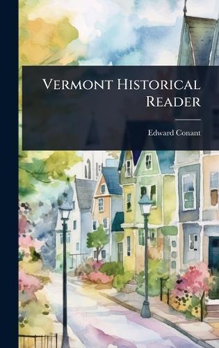 Vermont Historical Reader  by Edward Conant at Abbey's Bookshop, 