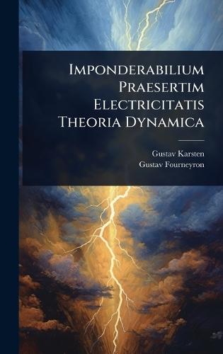 Imponderabilium Praesertim Electricitatis Theoria Dynamica  by Gustav Karsten at Abbey's Bookshop, 