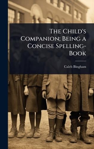The Child's Companion; Being a Concise Spelling-Book  by Caleb Bingham at Abbey's Bookshop, 